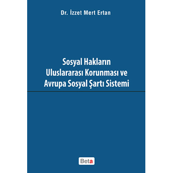 Sosyal Hakların Uluslararası Korunması Ve Avrupa Sosyal Şartı Sistemi-Izzet Mert Ertan