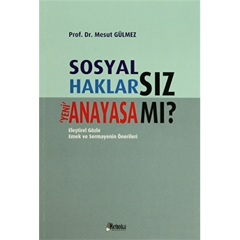 Sosyal Haklarsız Yeni Anayasa Mı? Mesut Gülmez