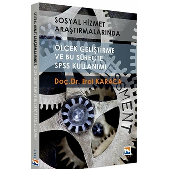 Sosyal Hizmet Araştırmalarında Ölçek Geliştirme Ve Bu Süreçte Spss Kullanımı Erol Karaca