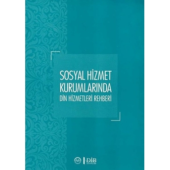 Sosyal Hizmet Kurumlarında Din Hizmetleri Rehberi