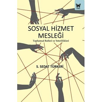 Sosyal Hizmet Mesleği: Toplumsal Rolleri Ve Yeterlilikleri S. Sedat Türkeri