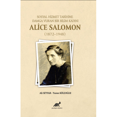 Sosyal Hizmet Tarihine Damga Vuran Bir Bilim Kadını Alice Salomon Ali Seyyar,Yunus Köleoğlu