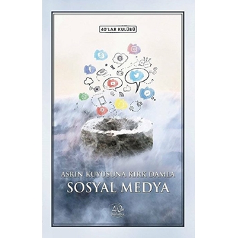 Sosyal Medya - Asrın Kuyusuna Kırk Damla