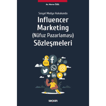 Sosyal Medya Hukukunda Influencer Marketing (Nüfuz Pazarlaması) Sözleşmeleri Merve Özel