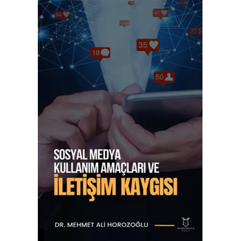 Sosyal Medya Kullanım Amaçları Ve Iletişim Kaygısı Mehmet Ali Horozoğlu