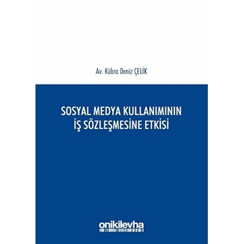 Sosyal Medya Kullanımının Iş Sözleşmesine Etkisi - Kübra Deniz Çelik