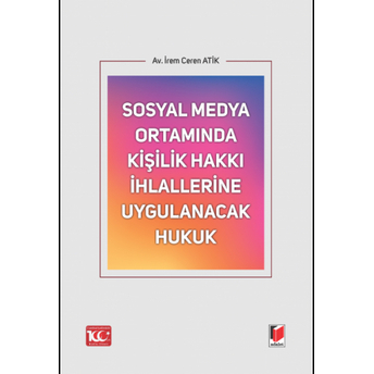 Sosyal Medya Ortamında Kişilik Hakkı Ihlallerine Uygulanacak Hukuk Irem Ceren Atik