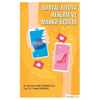 Sosyal Medya Reklam Ve Marka Üçgeni - Ibrahim Halil Efendioğlu