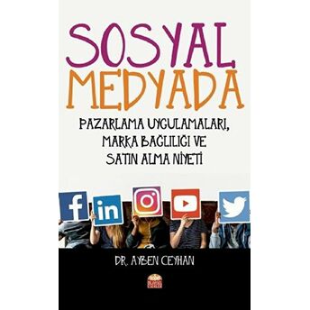 Sosyal Medyada Pazarlama Uygulamaları, Marka Bağlılığı Ve Satın Alma Niyeti Ayben Ceyhan