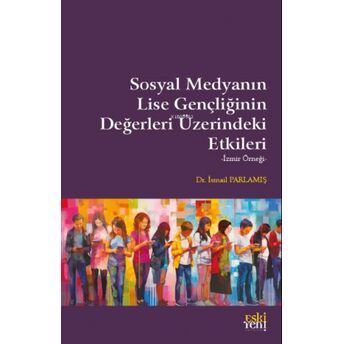 Sosyal Medyanın Lise Gençliğinin Değerleri Üzerindeki Etkileri Ismail Parlamış