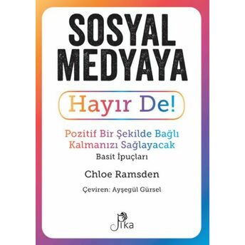 Sosyal Medyaya Hayır De! - Pozitif Bir Şekilde Bağlı Kalmanızı Sağlayacak Basit Ipuçları Chloe Ramsden