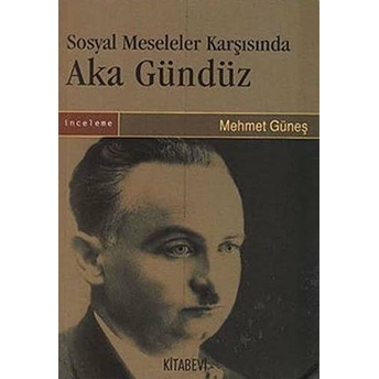 Sosyal Meseleler Karşısında Aka Gündüz - Mehmet Güneş