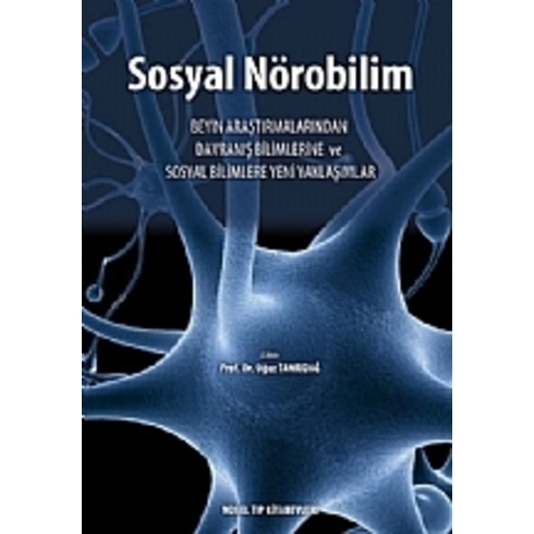 Sosyal Nörobilim: Beyin Araştırmalarından Davranış Bilimlerine Ve Sosyal Bilimlere Yeni Yaklaşımlar