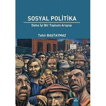 Sosyal Politika - Daha Iyi Bir Toplum Arayışı Tahir Baştaymaz