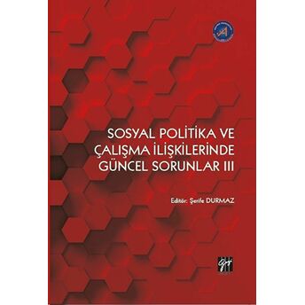 Sosyal Politika Ve Çalışma Ilişkilerinde Güncel Sorunlar Iıı Kolektif