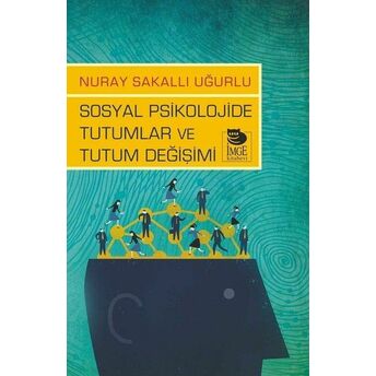 Sosyal Psikolojide Tutumlar Ve Tutum Değişimi Nuray Sakallı Uğurlu