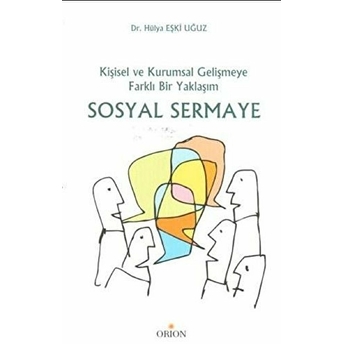 Sosyal Sermaye - Kişisel Ve Kurumsal Gelişmeye Farklı Bir Yaklaşım-Hülya Eşki Uğuz