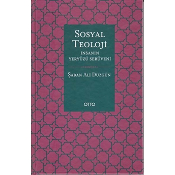 Sosyal Teoloji - Insanın Yeryüzü Serüveni - Ciltli Şaban Ali Düzgün