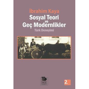 Sosyal Teori Ve Geç Modernlikler Türk Deneyimi Ibrahim Kaya