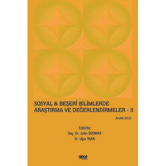 Sosyal Ve Beşeri Bilimlerde Araştırma Ve Değerlendirmeler Iı - Aralık 2022 Kolektif