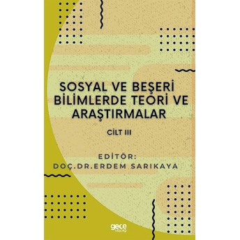 Sosyal Ve Beşeri Bilimlerde Teori Ve Araştırmalar Cilt 3 - Erdem Sarıkaya