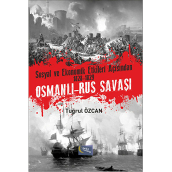 Sosyal Ve Ekonomik Etkileri Açısından 1828 1829 Osmanlı Rus Savaşları Tuğrul Özcan