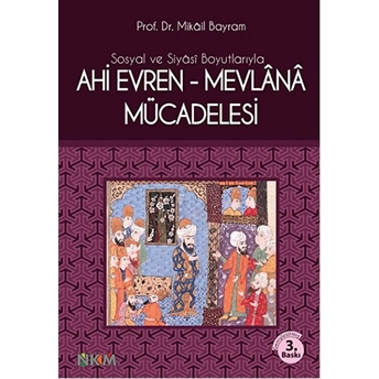 Sosyal Ve Siyasi Boyutlarıyla Ahi Evren - Mevlana Mücadelesi-Mikail Bayram