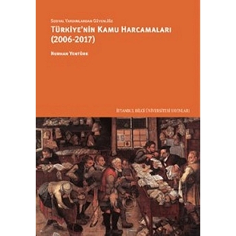 Sosyal Yardımlardan Güvenliğe Türkiye'nin Kamu Harcamaları (2006-2017) Nurhan Yentürk