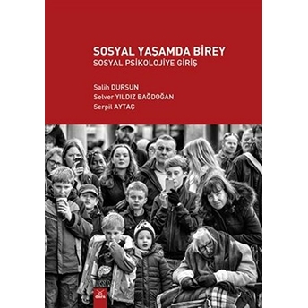 Sosyal Yaşamda Birey - Sosyal Psikolojiye Giriş Salih Dursun, Selver Yıldız Bağdoğan, Serpil Aytaç