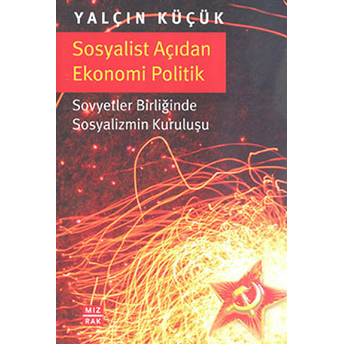 Sosyalist Açıdan Ekonomi Politik Sovyetler Birliğinde Sosyalizmin Kuruluşu Yalçın Küçük