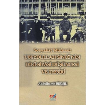 Sosyalist Müfessir Ubeydullah Sindi'nin Dini-Siyasi Düşüncesi Ve Tefsiri Abdülhamit Birışık