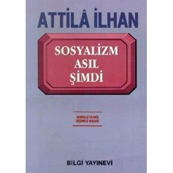 Sosyalizm Asıl Şimdi Attila Ilhan