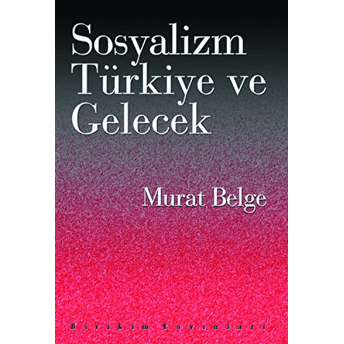 Sosyalizm, Türkiye Ve Gelecek Murat Belge