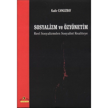 Sosyalizm Ve Özyönetim Reel Sosyalizmden Sosyalist Realiteye-Kadir Cangızbay