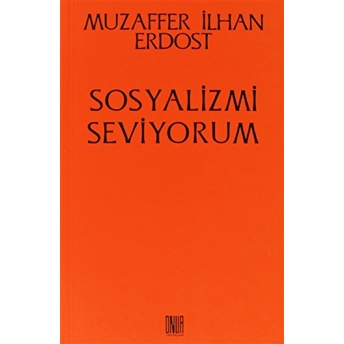 Sosyalizmi Seviyorum-Muzaffer Ilhan Erdost