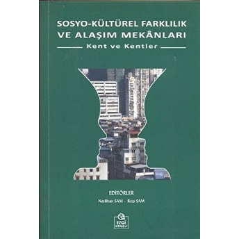 Sosyo-Kültürel Farklılık Ve Alaşım Mekanları - (Kent Ve Kentler)-Neslihan Sam