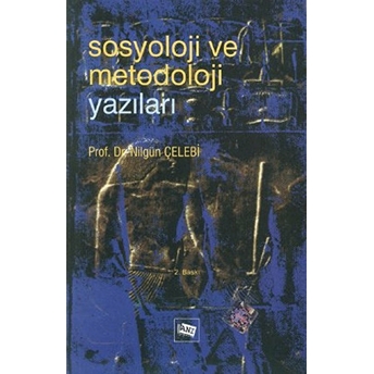 Sosyoloji Ve Metodoloji Yazıları-Nilgün Çelebi