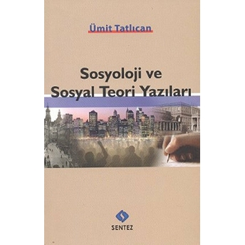 Sosyoloji Ve Sosyal Teori Yazıları Ümit Tatlıcan