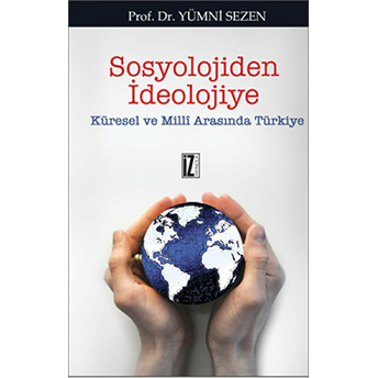 Sosyolojiden Ideolojiye Küresel Ve Milli Arasında Türkiye Yümni Sezen