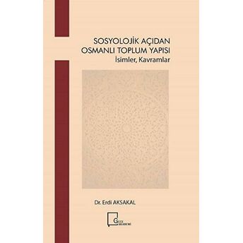 Sosyolojik Açıdan Osmanlı Toplum Yapısı Yapısı - Erdi Aksakal