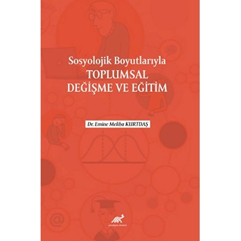 Sosyolojik Boyutlarıyla Toplumsal Değişme Ve Eğitim Emine Meliha Kurtdaş