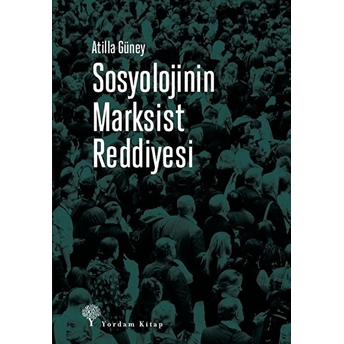 Sosyolojinin Marksist Reddiyesi Atilla Güney