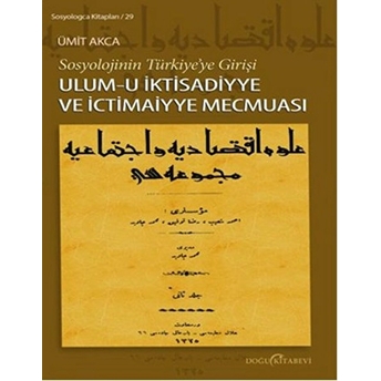 Sosyolojinin Türkiye'ye Girişi Ulum-U Iktisadiyye Ve Ictimaiyye Mecmuası Ümit Akca