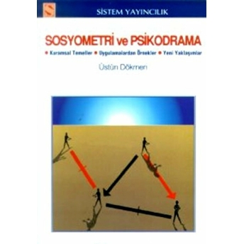 Sosyometri Ve Psikodrama Kuramsal Temeller / Uygulamalardan Örnekler / Yeni Yaklaşımlar Üstün Dökmen