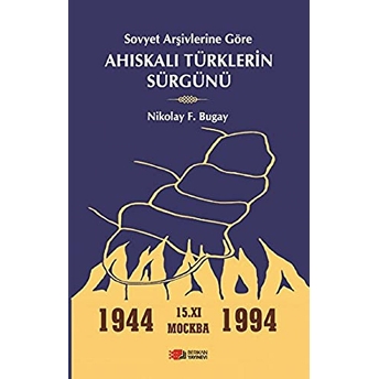 Sovyet Arşivlerine Göre Ahıskalı Türklerin Sürgünü Nikolay F. Bugay