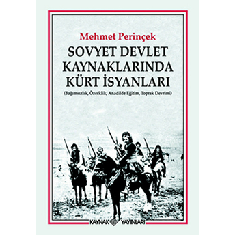 Sovyet Devlet Kaynaklarında Kürt Isyanları Bağımsızlık, Özerklik, Anadilde Eğitim, Toprak Devri Mehmet Perinçek