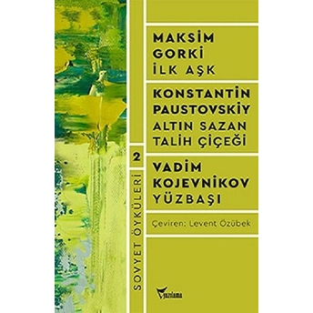 Sovyet Öyküleri 2: Ilk Aşk - Altın Sazan - Talih Çiçeği - Yüzbaşı Konstantin Paustovskiy, Vadim Kojevnikov, Maksim Gorki