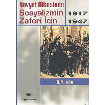 Sovyet Ülkesinde Sosyalizmin Zaferi Için 1917-1947 B. M. Volin