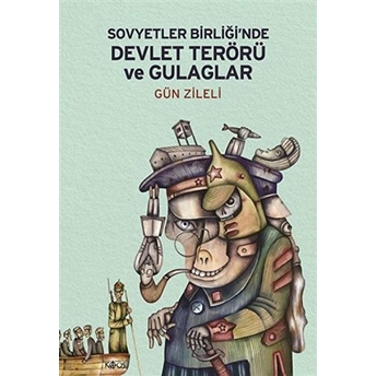 Sovyetler Birliği’nde Devlet Terörü Ve Gulaglar - Gün Zileli