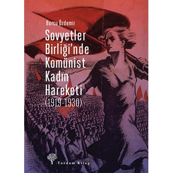 Sovyetler Birliğinde Komünist Kadın Hareketi (1919-1930) Burcu Özdemir